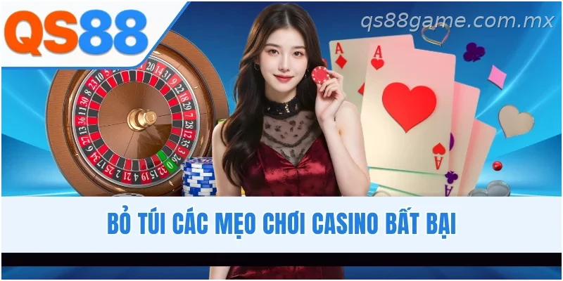 Những kinh nghiệm và mẹo chơi casino QS88 dành cho người mới