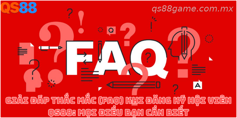 Giải đáp các câu hỏi thường gặp về đăng ký tài khoản QS88