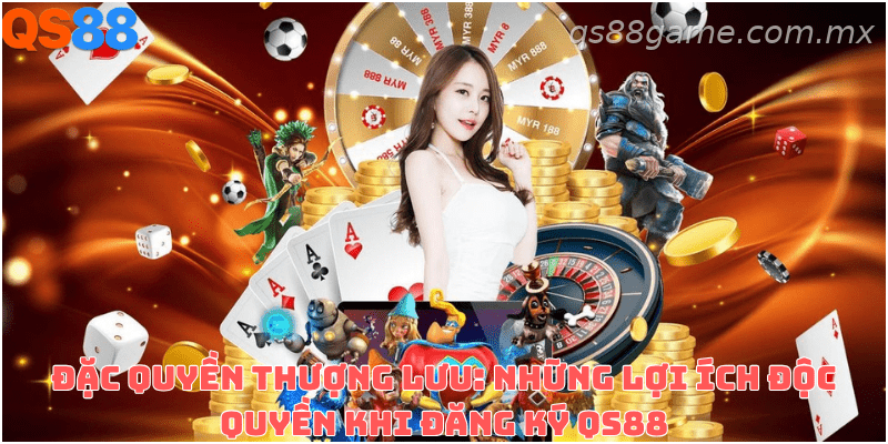 Những quyền lợi nổi bật sau khi đăng ký tài khoản QS88