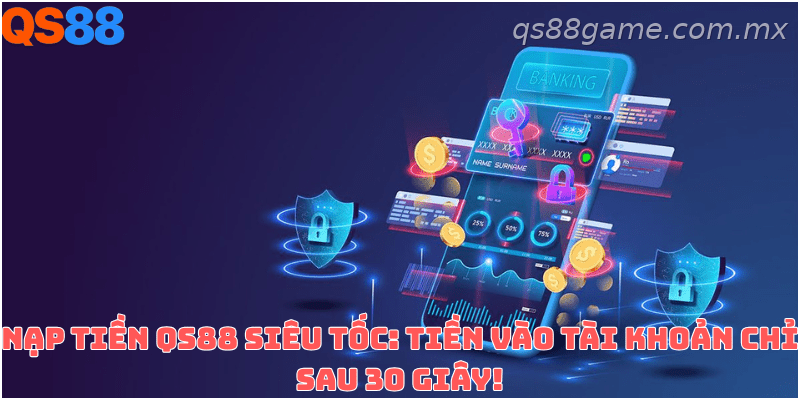 Hướng dẫn nạp tiền QS88 dành cho người chơi mới tham gia hệ thống